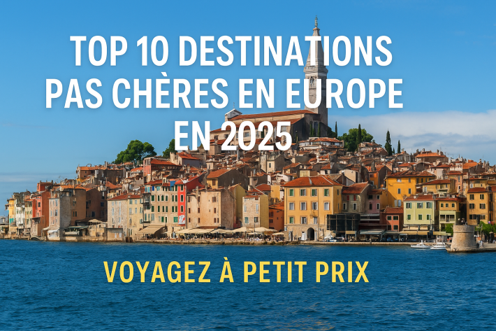 Top 10 destinations pas chères en Europe en 2025 voyagez sans vous ruiner